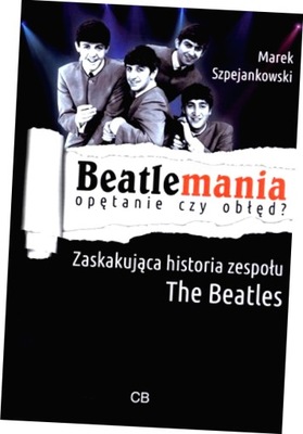 Beatlemania - opętanie czy obłed? Zaskakująca historia zespołu The Beatles