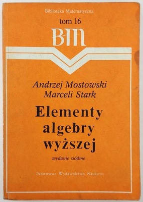 Elementy algebry wyższej A. Mostowski M. Stark