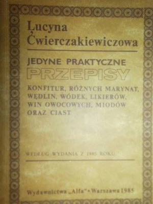 Jedyne praktyczne przepisy konfitur, różnych marynat Ćwierczakiewiczowa