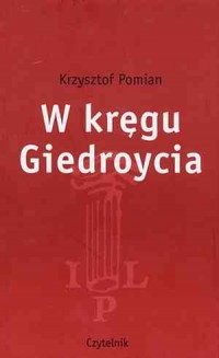 W kręgu Giedroycia Krzysztof Pomian
