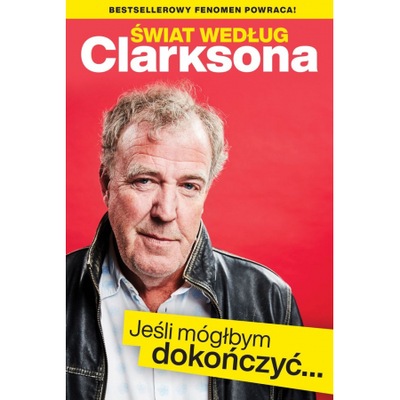 Świat według Clarksona. Jeśli móglbym dokończyć... Jeremy Clarkson