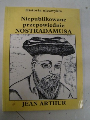 Niepublikowane Przepowiednie Nostradamusa J.Arthur