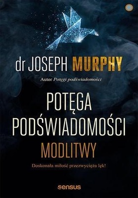 POTĘGA PODŚWIADOMOŚCI. MODLITWY, JOSEPH MURPHY