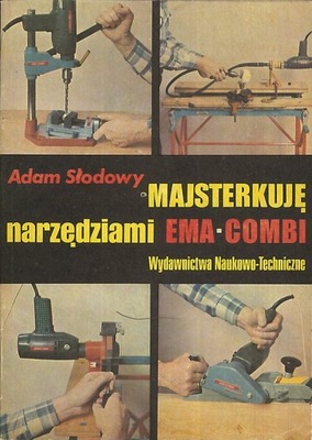 Majsterkuję narzędziami Ema-Combi, Adam Słodowy