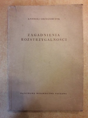 Andrzej Grzegorczyk ZAGADNIENIA ROZSTRZYGALNOŚCI