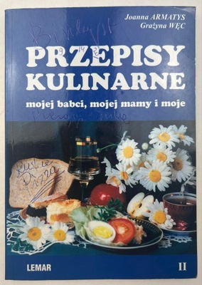 Przepisy kulinarne mojej babci, mojej mamy i moje Grażyna Węc, Joanna Armat