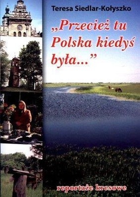 PRZECIEŻ TU POLSKA KIEDYŚ BYŁA...