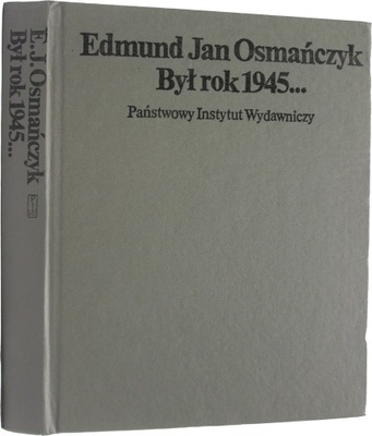 Był rok 1945 Edmund Osmańczyk