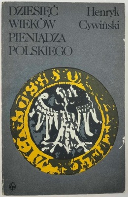 Dziesięć wieków pieniądza polskiego 980-1980 H.Cywiński