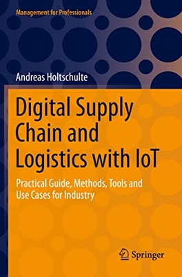 Holtschulte, Andreas Digital Supply Chain and Logistics with IoT: Practical