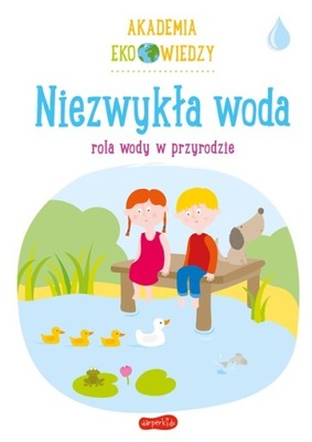 Niezwykła woda. Rola wody w przyrodzie