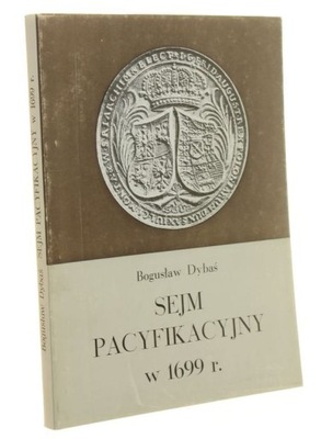 Sejm pacyfikacyjny w 1699 r. Bogusław Dybaś (Roczn