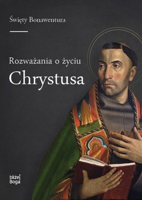 ROZWAŻANIA O ŻYCIU CHRYSTUSA - Św. Bonawentura (KS