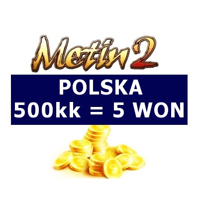 METIN2 YANGI POLSKA 500kk YANG 500kk 5 WON