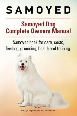 Samoyed. Samoyed Dog Complete Owners Manual. Samoy