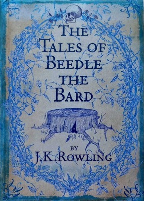 J. K. ROWLING - THE TALES OF BEEDLE THE BARD