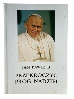 PAPIEŻ Jan Paweł II Przekroczyć próg nadziei