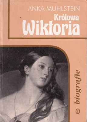 Królowa Wiktoria Anka Muhlstein Biografie