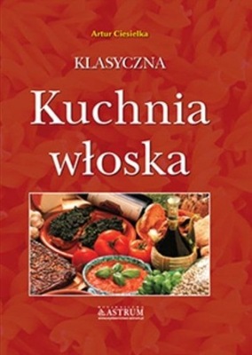 Klasyczna kuchnia włoska Książka kucharska Kuchnia Śródziemnomorska