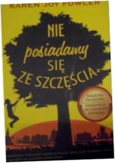 Nie posiadamy się ze szczęścia - Karen Joy Fowler