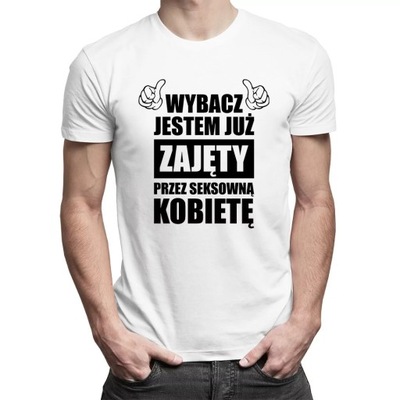 Wybacz, jestem zajęty - koszulka dla niego