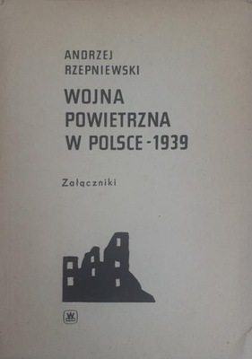 Andrzej Rzepniewski Wojna powietrzna w Polsce 1939 Załączniki