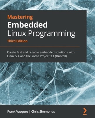Mastering Embedded Linux Programming - Third Editi
