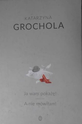 Ja wam pokaze! A nie mowilam! - Katarzyna Grochola