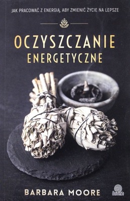 OCZYSZCZANIE ENERGETYCZNE. JAK PRACOWAĆ Z ENERGIĄ