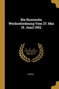 DIE RUSSISCHE WECHSELORDNUNG VOM 27. MAI (9. JUN..