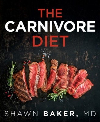 The Carnivore Diet SHAWN BAKER