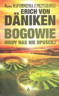 Bogowie nigdy nas nie opuścili Erich von Däniken