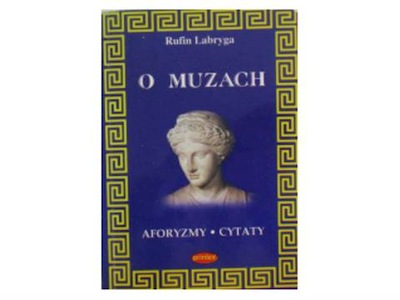 O MUZACH- AFORYZMY- CYTATY - Rufin Labryga