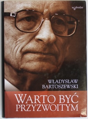 WARTO BYĆ PRZYZWOITYM Bartoszewski