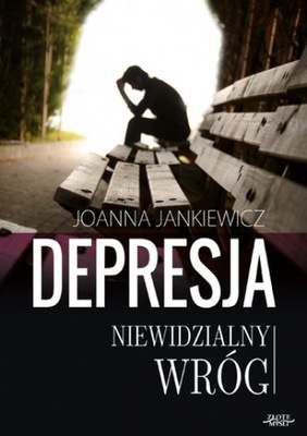 Depresja niewidzialny wróg Joanna Jankiewicz OPIS!