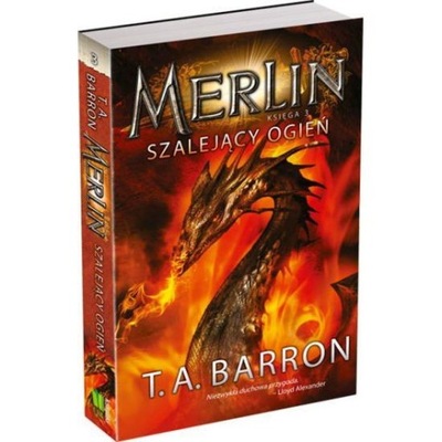 Merlin Księga 3 Szalejący ogień T.A. Barron Opis