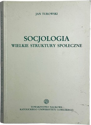 J. Turowski Socjologia Wielkie struktury społeczne