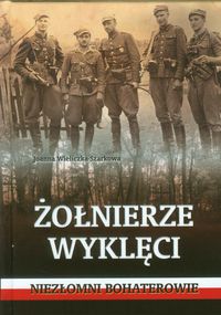 Żołnierze wyklęci. Niezłomni bohaterowie