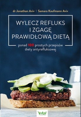 Wylecz refluks i zgagę prawidłową dietą. 100 prost