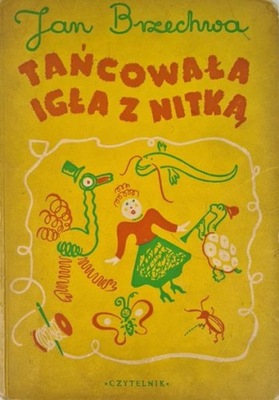 Jan Brzechwa Tańcowała igła z nitką 1950