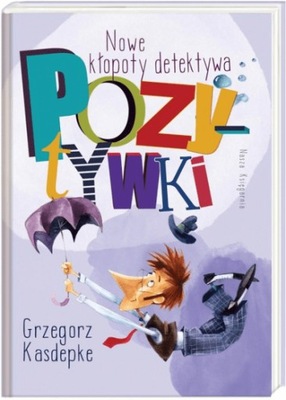 Nowe kłopoty detektywa Pozytywki Grzegorz Kasdepke