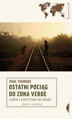 Ostatni pociąg do zona verde, Paul Theroux