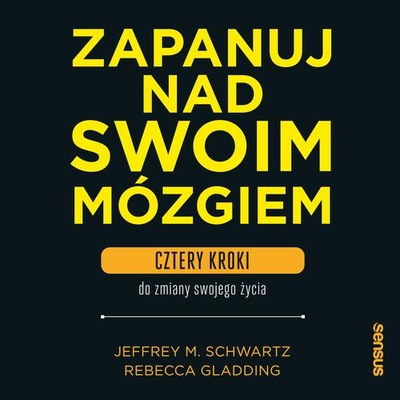 Zapanuj nad swoim mózgiem. Cztery kroki do zmiany