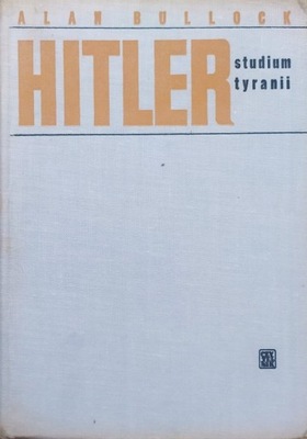 Alan Bullock Hitler. Studium tyranii