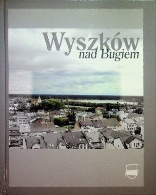 Praca Zbiorowa - Wyszków nad Bugiem