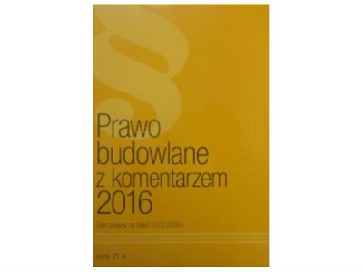 Prawo Budowlane z komentarzem 2016 - zbiorowa