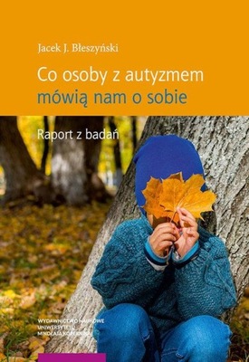 CO OSOBY Z AUTYZMEM MÓWIĄ NAM O SOBIE Błeszyński