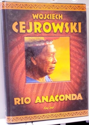 CEJROWSKI, W. - Rio ANACONDA (Gringo i ostatni...