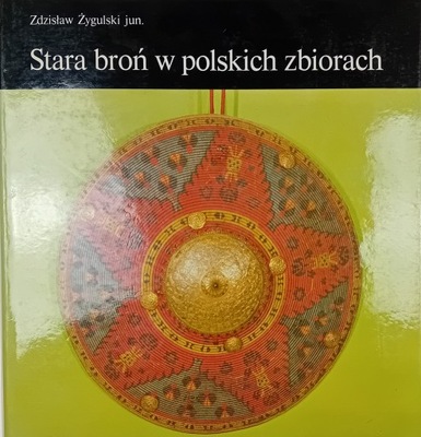 Stara broń w polskich zbiorach Zdzisław Żygulski