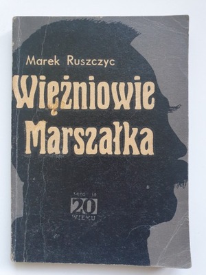 WIĘŹNIOWIE MARSZAŁKA Marek Ruszczyc